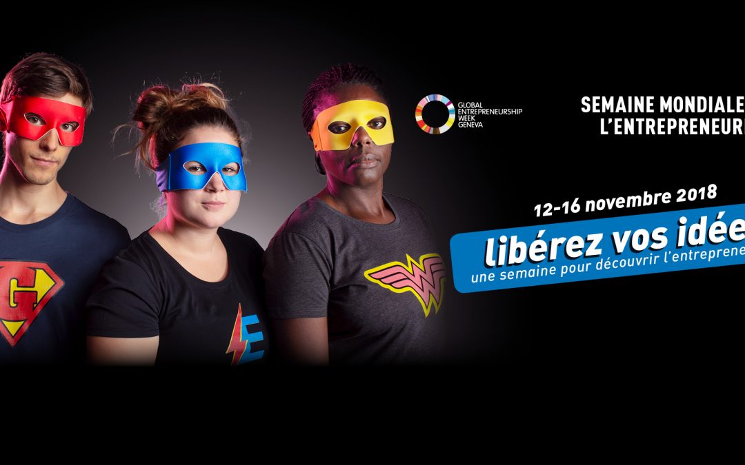 [WHAT&rsquo;S UP ?] – Libérez vos idées ! Semaine de l’entrepreneuriat – Genève.